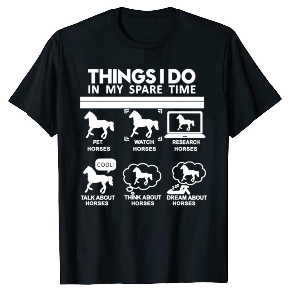 Funny Things I Do In My Spare Time Horse Lover Graphic T-shirts Fashion Casual Tshirt 100% Cotton Loose Oversized T Shirt Unisex