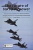 The The Future of NATO Airpower : How Are Future Capability Plans Within the Alliance Diverging and How Can Interoperability Be Maintained? Book