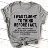 Меня научили думать, прежде чем действовать. Футболки с принтом для женщин. Летние повседневные футболки. Футболки с короткими рукавами и круглым вырезом. Модная футболка.