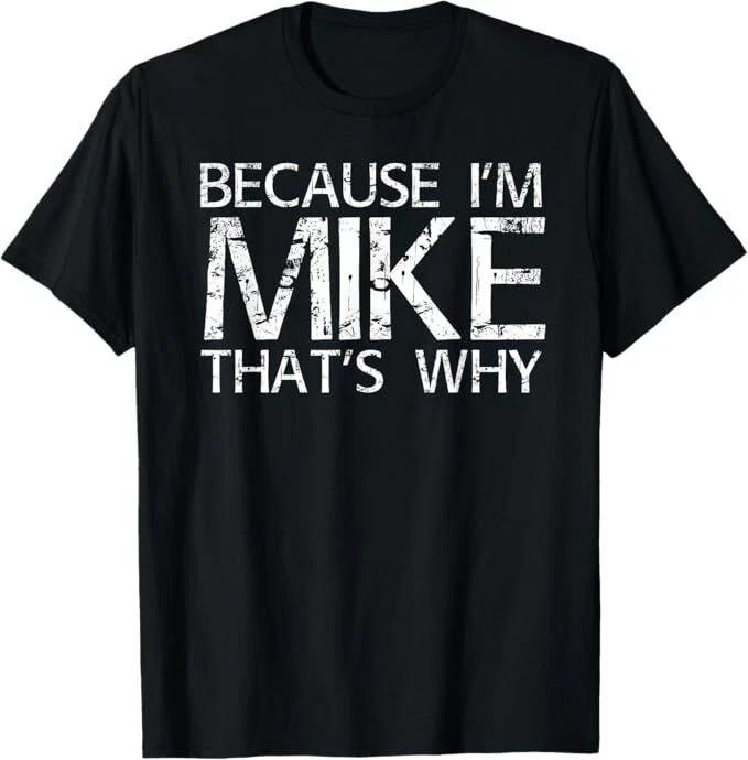 BECAUSE I'M MIKE THAT'S WHY Fun Shirt Funny Gift Idea T-Shirt Unisex T-Shirt