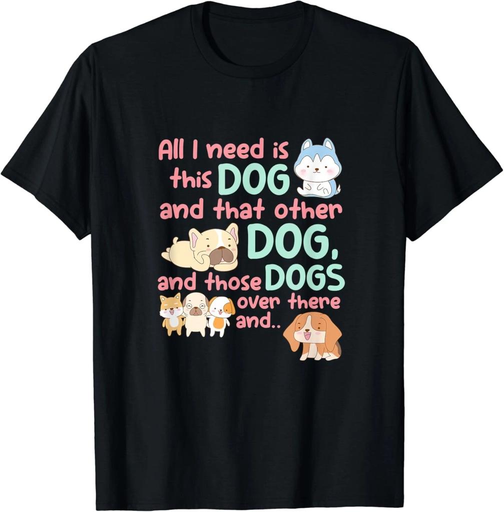 All I Need Is This Dog, That Other Dog. Kawaii Style Gift Unisex T-Shirt