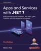 Книга Apps and Services with .NET 7 : Build Practical Projects with Blazor, .NET MAUI, gRPC, GraphQL, and Other Enterprise Technologies