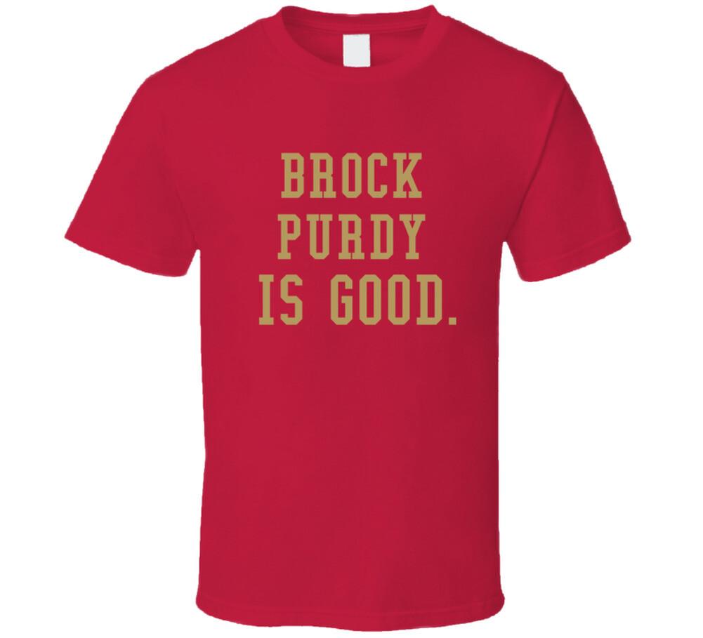 Brock Purdy Is Good San Francisco Football T Shirt