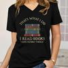 Vneck Reading Book Lover Gift Tshirt Tops Thats What I Do I Read Books Graphic T Shirts Women and I Know Things Casual Tops