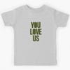 You Love Us, Green Kids T-Shirt