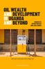 Книга Oil Wealth and Development In Uganda and Beyond : Prospects, Opportunities and Challenges