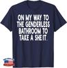 On My Way To The Genderless Bathroom To Take Unisex T-Shirt