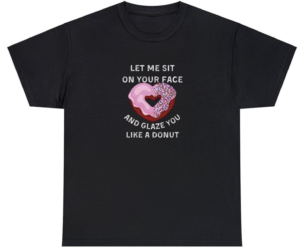 Let Me Sit On Your Face And Glaze You Like A Donut T Shirt Funny Sex Joke Tee