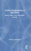 The Critical Geographies of Education : Space, Place, and Curriculum Inquiry Book