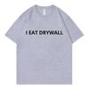 I Eat Drywall Funny T-shirt Men's Women's Clothing High Quality Fashion Oversized T-shirts Summer Casual Comfort Cotton T Shirts