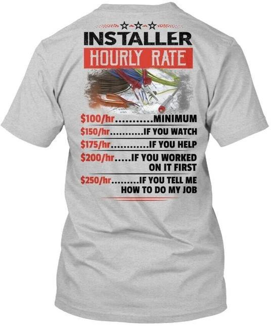 Sarcastic Installer Hourly Rate TTshirt Made in the USA Size S to 5XL