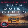 Such Quiet Girls by Noelle W. Ihli Paperback Book 9781035079995