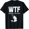 Fishing T-shirt WTF Where_s the Fish_ Fisherman Gift Shirt Gift Unisex T-Shirt
