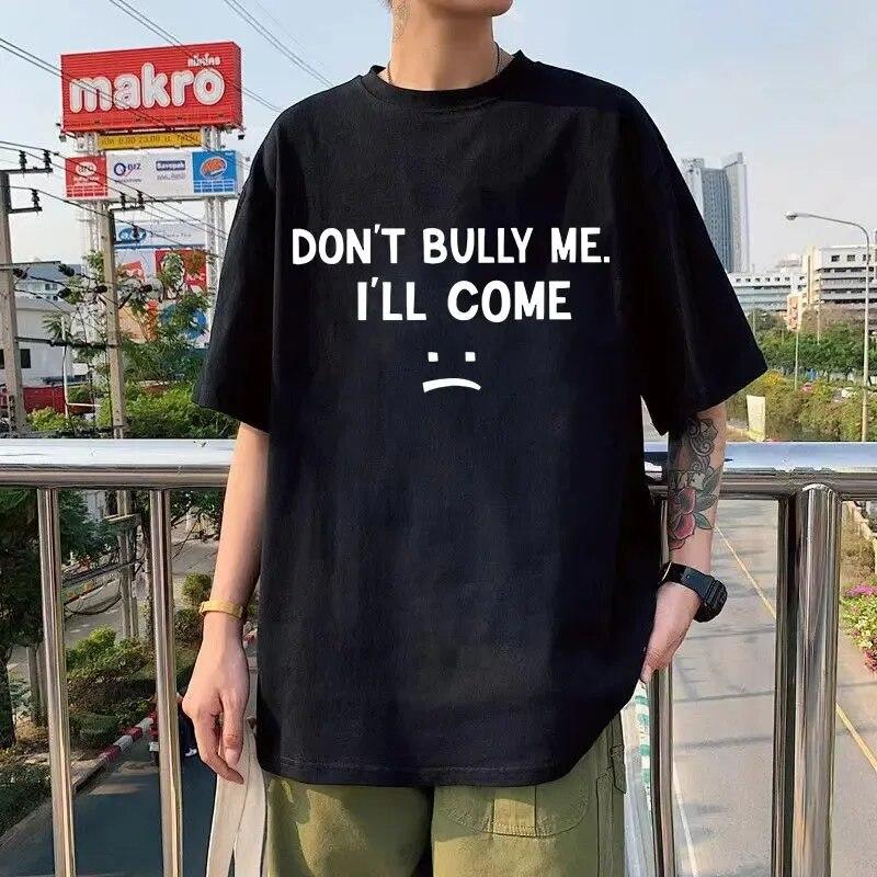 Don't Bully Me I'll Come T Shirt Funny Letter Print T-shirts Unisex Women Cotton Soft T Shirts Summer Casual Oversized T-shirt Unisex