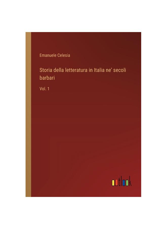 The Storia Della Letteratura In Italia Ne' Secoli Barbari : Vol. 1 Book