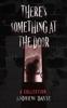 The There's Something At The Door : A Collection Book