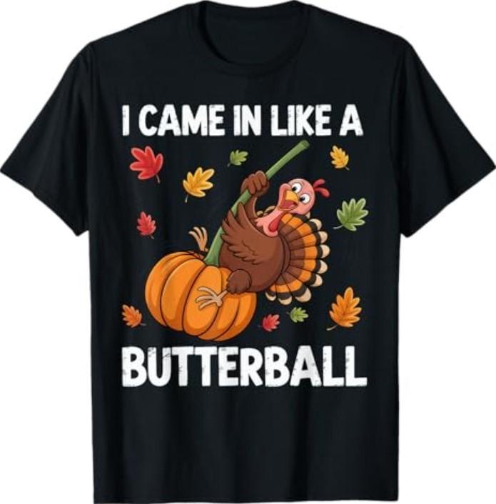 I Came in Like A Butterball Happy Thanksgiving T-Shirt Unisex T-Shirt