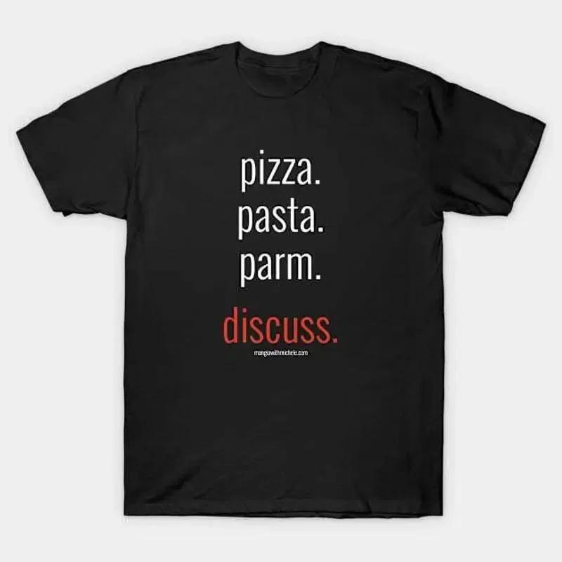 Pizza Pasta Parm Discuss White Letters T Shirt S 5xl Fast Shipping