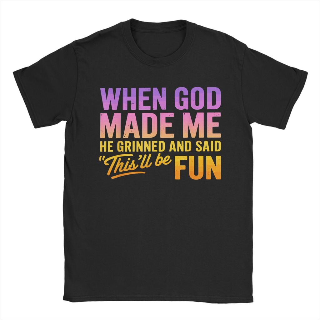 When God Made Me He Grinned And Said Thisll Be Fun Humor TShirt Summer TShirts Mens Cotton Plus Size Tees Short Sleeve Tops