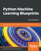 Книга Python Machine Learning Blueprints : Put Your Machine Learning Concepts To the Test by Developing Real-world Smart Projects, 2nd Edition