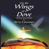 On the Wings of a Dove by Terry Lawrence Hardback Book 9781440164194