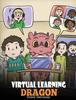 The Virtual Learning Dragon : A Story About Distance Learning To Help Kids Learn Online. : 39 Book