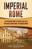 Книга Imperial Rome : A Captivating Guide To Events and Facts You Should Know About the Roman Empire