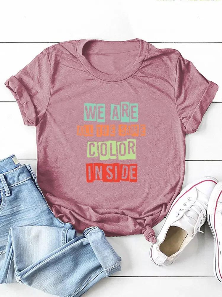 We Are All Same Color Inside Print Women T Shirt Short Sleeve O Neck Loose Women Tshirt Ladies Tee Shirt Tops Camisetas Mujer