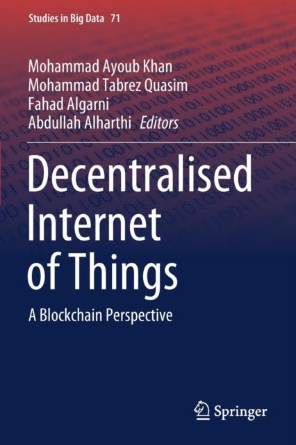 The Decentralised Internet of Things : A Blockchain Perspective : 71 Book