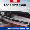 Для EBRO S700 2025 Автомобильный коврик на приборную панель Анти-УФ Чехол на панель приборов Коврик на приборную панель Солнцезащитный коврик для автомобиля Защитные аксессуары