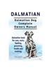 Книга Dalmatian. Dalmatian Dog Complete Owners Manual. Dalmatian Book for Care, Costs, Feeding, Grooming, Health and Training.