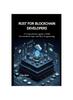 Книга Rust for Blockchain Developers : A Comprehensive Guide To Build Decentralized Apps with Rust Programming