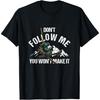 Dont Follow Me You Wont Make It Skiing Ski Nature Mountains T-Shirt
