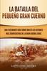 Книга La Batalla Del Pequeno Gran Cuerno : Una Fascinante Guia Sobre Una De Las Acciones Mas Significativas De La Gran Guerra Sioux