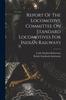 Книга Report Of The Locomotive Committee On Standard Locomotives For Indian Railways
