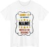 Custom Life Without Me Would Be Boring T-Shirt - Personalized Name Tee Gift 2