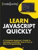 The Learn JavaScript Quickly : A Complete Beginner's Guide To Learning JavaScript, Even If You're New To Programming Book