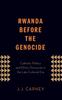 Книга Rwanda Before the Genocide : Catholic Politics and Ethnic Discourse In the Late Colonial Era