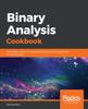 Книга Binary Analysis Cookbook : Actionable Recipes for Disassembling and Analyzing Binaries for Security Risks
