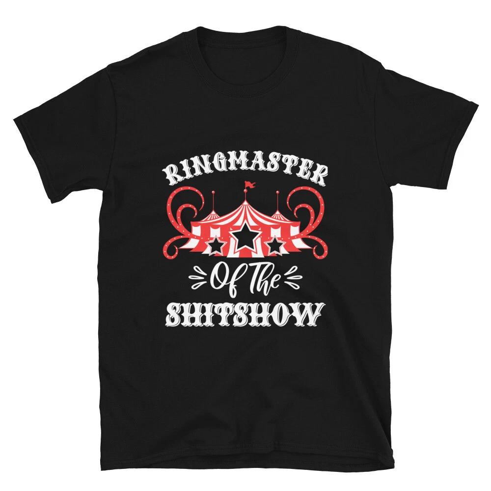 Ringmaster of The Shitshow Circus Staff Gag Circus Lovers Gifts Unisex T- Shirt