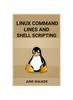 Книга Linux Command Lines and Shell Scripting : Mastering Linux for Efficient System Administration and Automation (2024 Guide for Beginners)