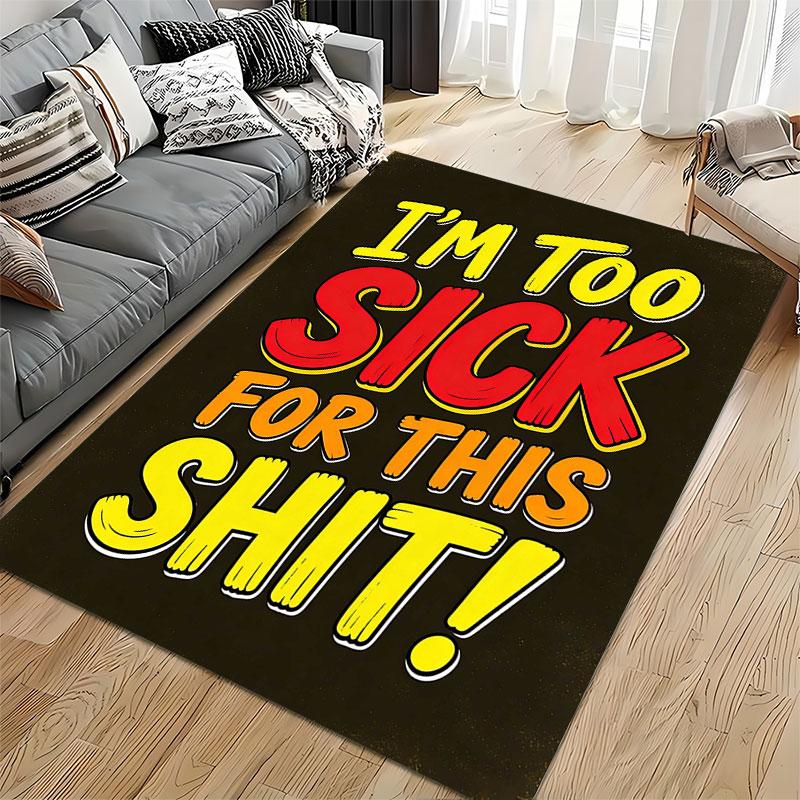 "I'm Too Sick Funny Carpet Design" suitable as a non-slip mat for the living room or bedroom sofa