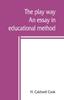 Книга The Play Way; an Essay In Educational Method