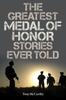 The The Greatest Medal of Honor Stories Ever Told Book