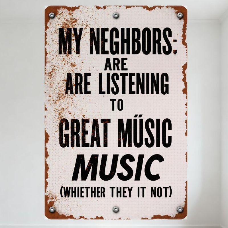 Vintage Style My Neighbors Are Listening to Great MÚSIC (WHIETHER) Metal Tin Sign, Distressed Rusty Border, Home Bar Cafe Decor
