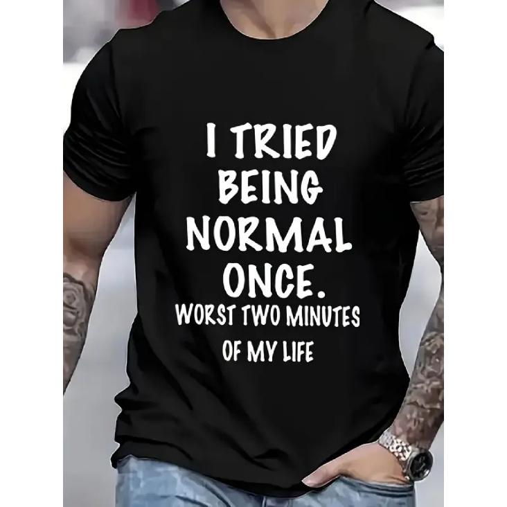 I Tried Normal Once, and It Turned Out to Be The Worst Two Minutes of My Life Patterned Print, Crew Neck Short-sleeved T-shirt, Same Style for Men