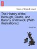 Книга The History of the Borough, Castle, and Barony of Alnwick. [With Illustrations.] Vol. I
