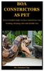 Книга Boa Constrictors As Pet : Every Detailed Guide On Boa Constrictors Care, Feeding, Housing, Diet And Health Care