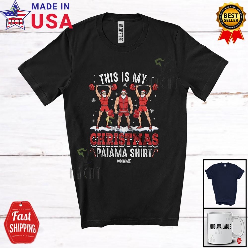 Custom Name My Christmas Pajama Shirt Three Santa Weightlifting Workout T-Shirt
