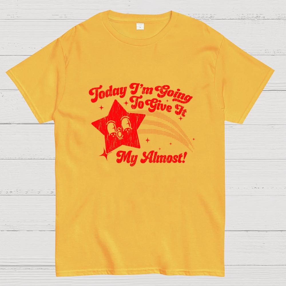 Sarcastic Star Today Im Going To Give It My Almost Cotton Casual Cool Loose T-Shirt